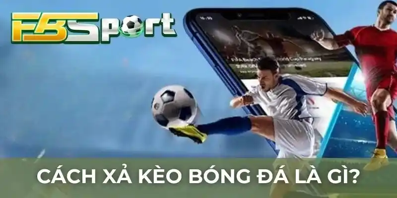 Xả kèo bóng đá là hình thức hủy bỏ tiền cược đã đặt